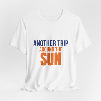 Another Trip Around the Sun Shirt, Birthday T-Shirt, Birthday Gift
