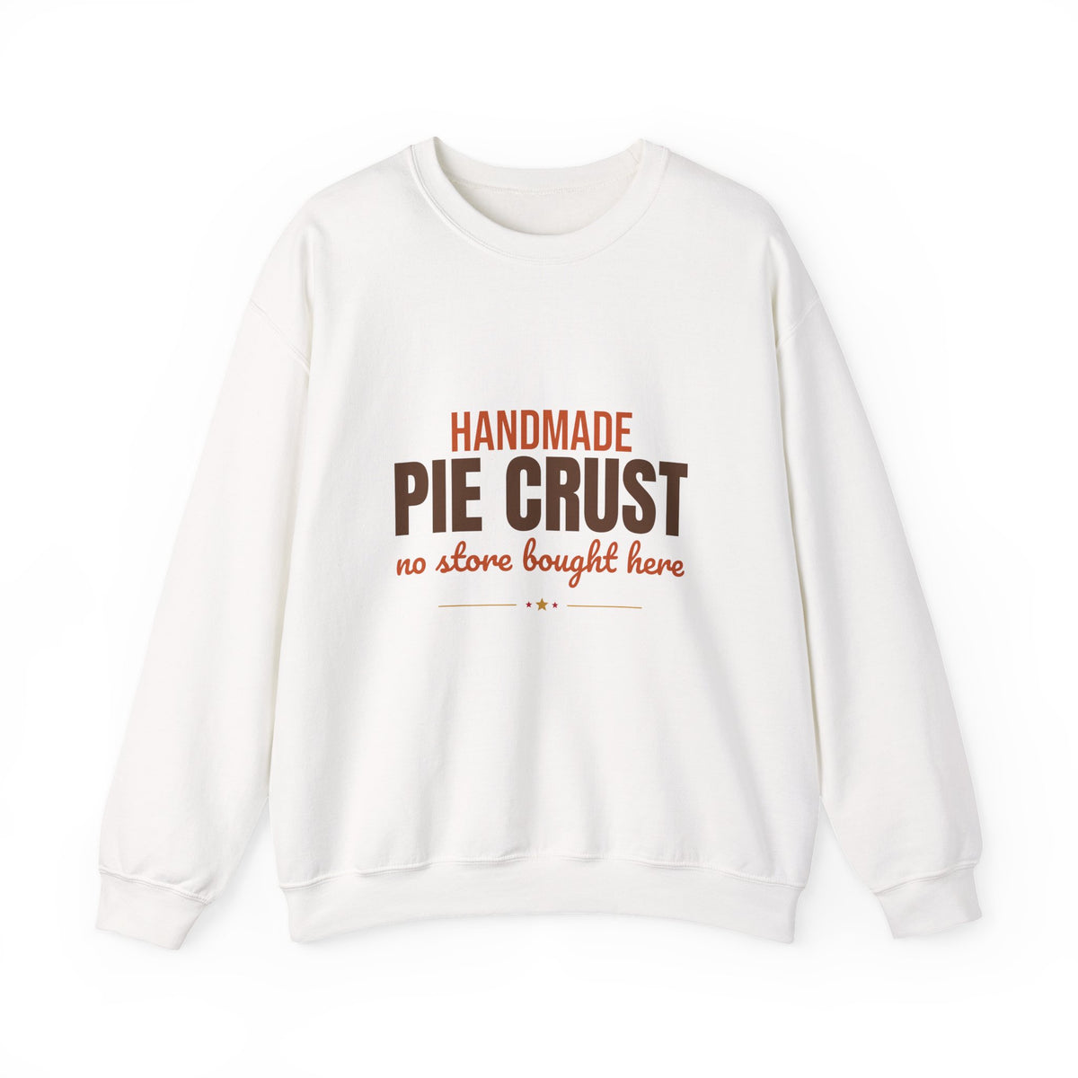 Handmade Pie Crust No Store Bought Here Sweatshirt, Thanksgiving Baking Crewneck Sweatshirt