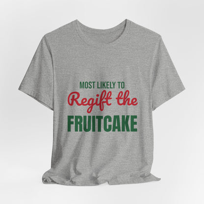 Most Likely to Regift the Fruitcake Shirt, Most Likely to Regift the Fruitcake T-Shirt, Family Christmas