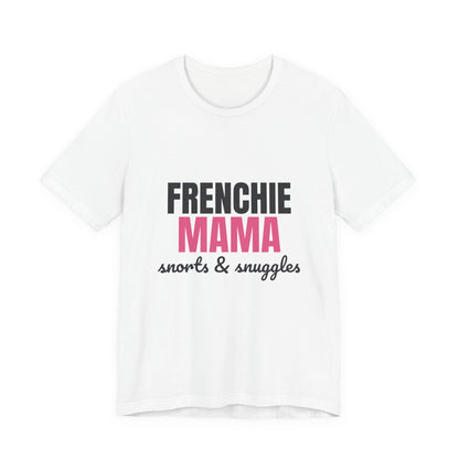 Frenchie Mama Snorts And Snuggles Shirt, Frenchie Mama T-Shirt, Frenchie Lover Gift