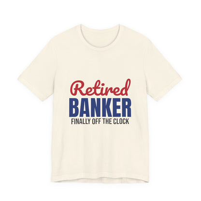 Retired Banker Finally Off the Clock Shirt, Banker Retirement T-Shirt, Retired Banker Gift