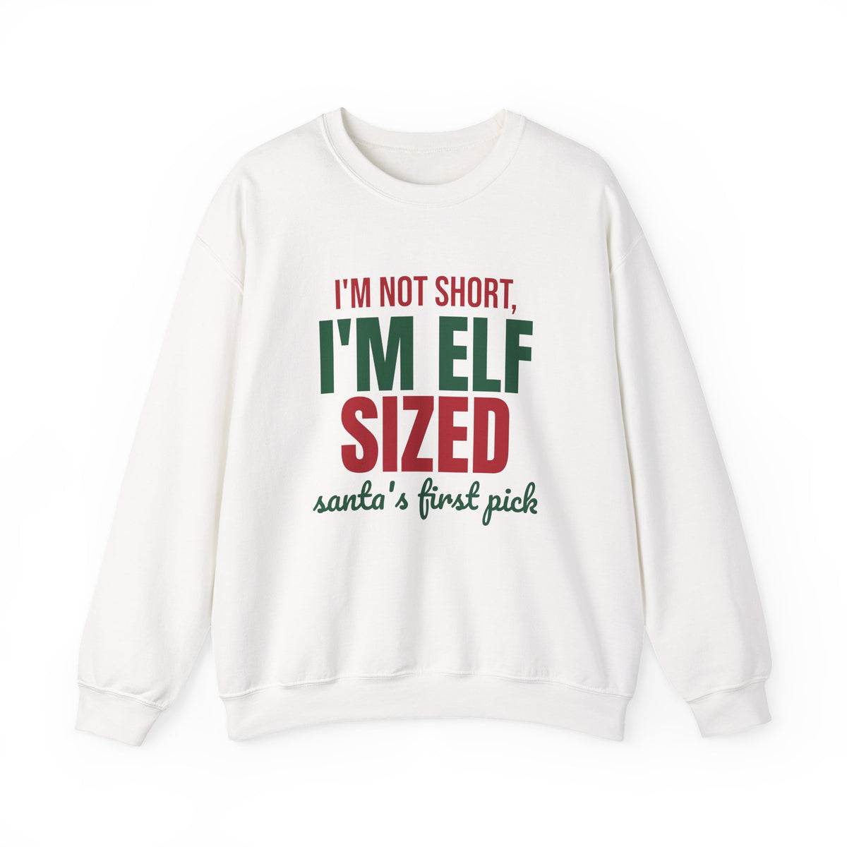 I'm Not Short I'm Elf Sized Santa's First Pick Sweatshirt