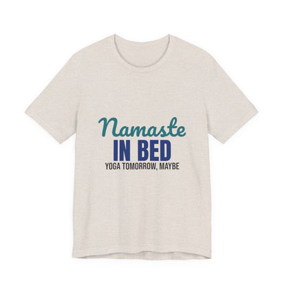 Namaste in Bed Yoga Tomorrow Maybe Shirt, Namaste in Bed Funny Yoga T-Shirt