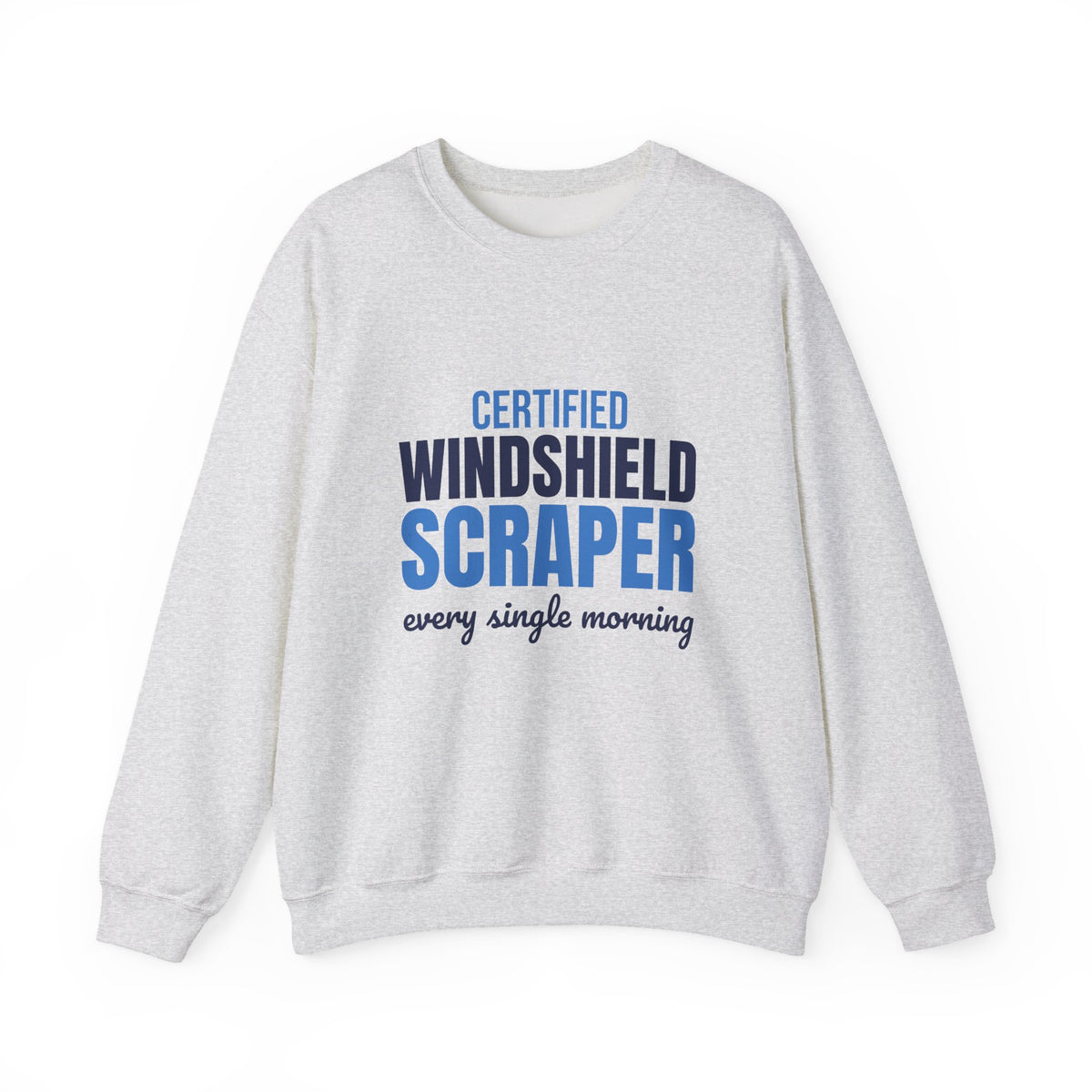 Certified Windshield Scraper Every Single Morning Sweatshirt, Funny Winter Crewneck Sweatshirt