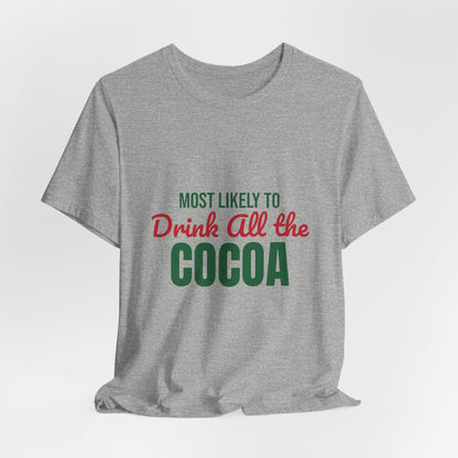 Most Likely to Drink All the Cocoa Shirt, Most Likely to Drink All the Cocoa T-Shirt, Family Christmas