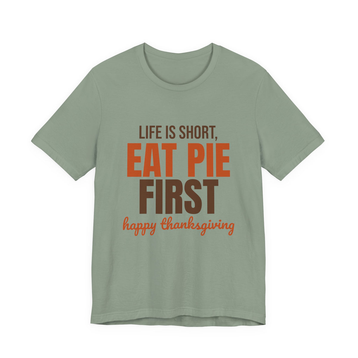 Life Is Short Eat Pie First Happy Thanksgiving Shirt, Thanksgiving Pie T-Shirt, Thanksgiving Pie Gift