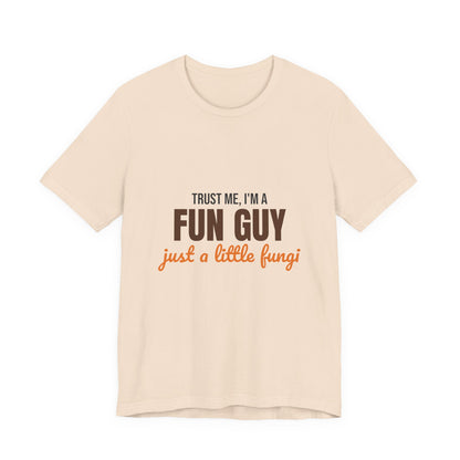 Trust Me I'm a Fun Guy Just a Little Fungi Shirt, Fun Guy Mushroom Pun T-Shirt