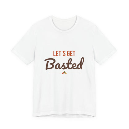 Let's Get Basted Shirt