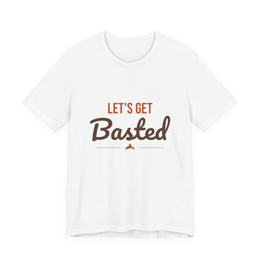 Let's Get Basted Shirt
