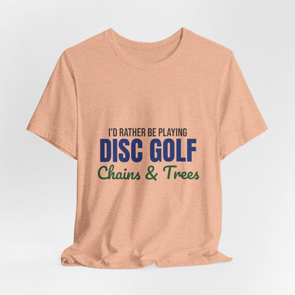 Rather Be Playing Disc Golf Chains and Trees Shirt, Disc Golf T-Shirt, Disc Golfer Gift