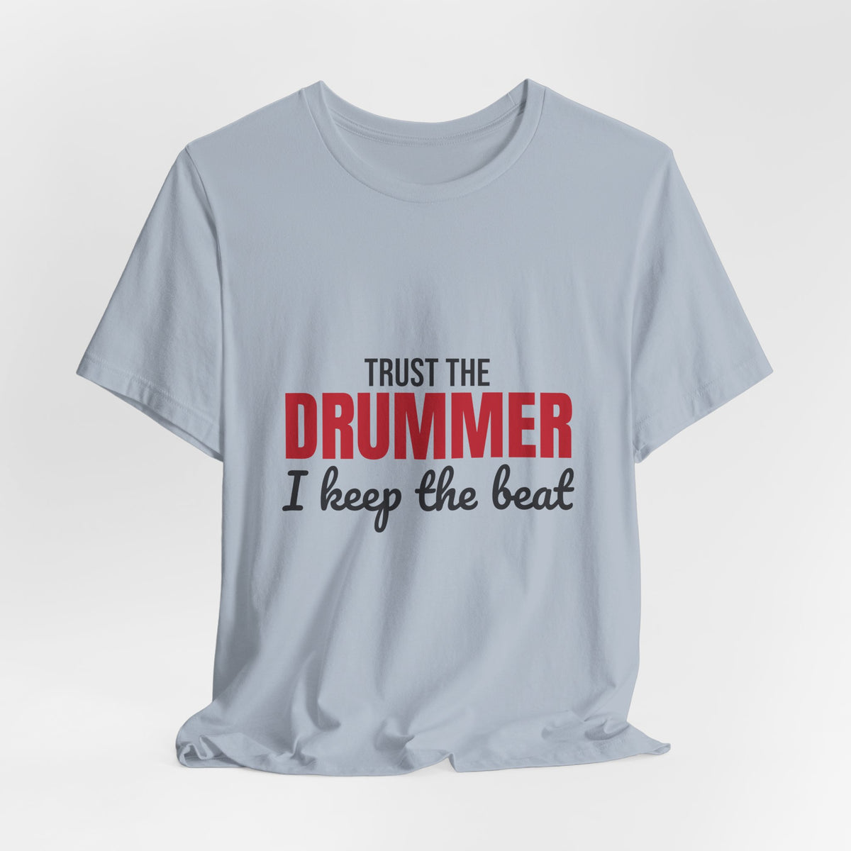 Trust the Drummer I Keep the Beat Shirt, Trust the Drummer T-Shirt, Drummer Gift