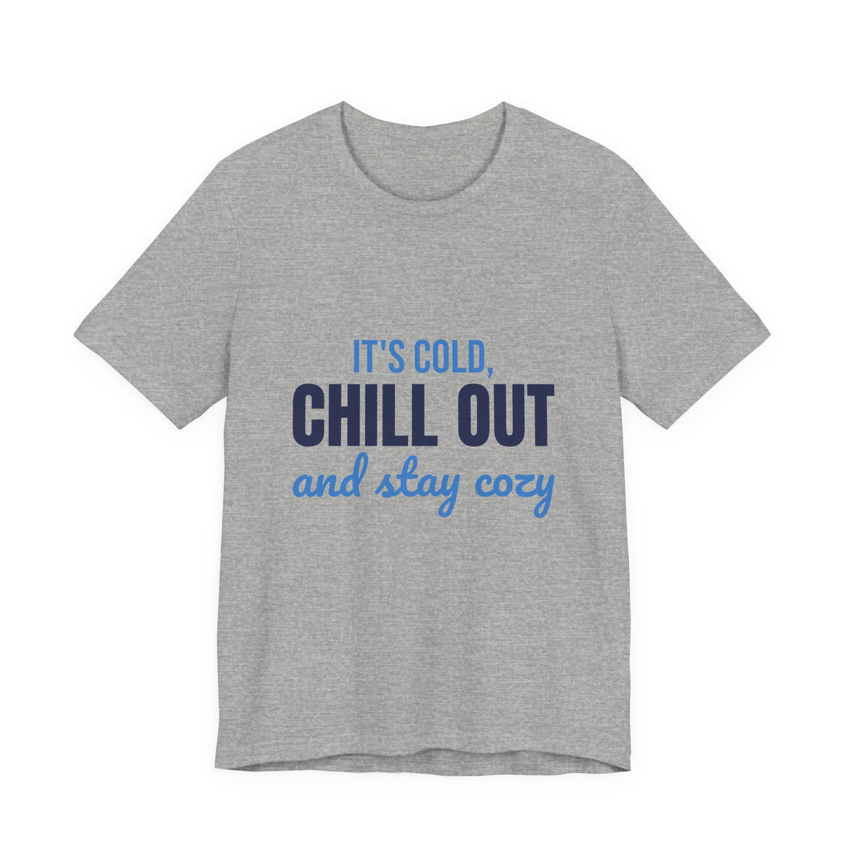 It's Cold Chill Out and Stay Cozy Shirt, Cute Winter T-Shirt, Cute Winter Gift