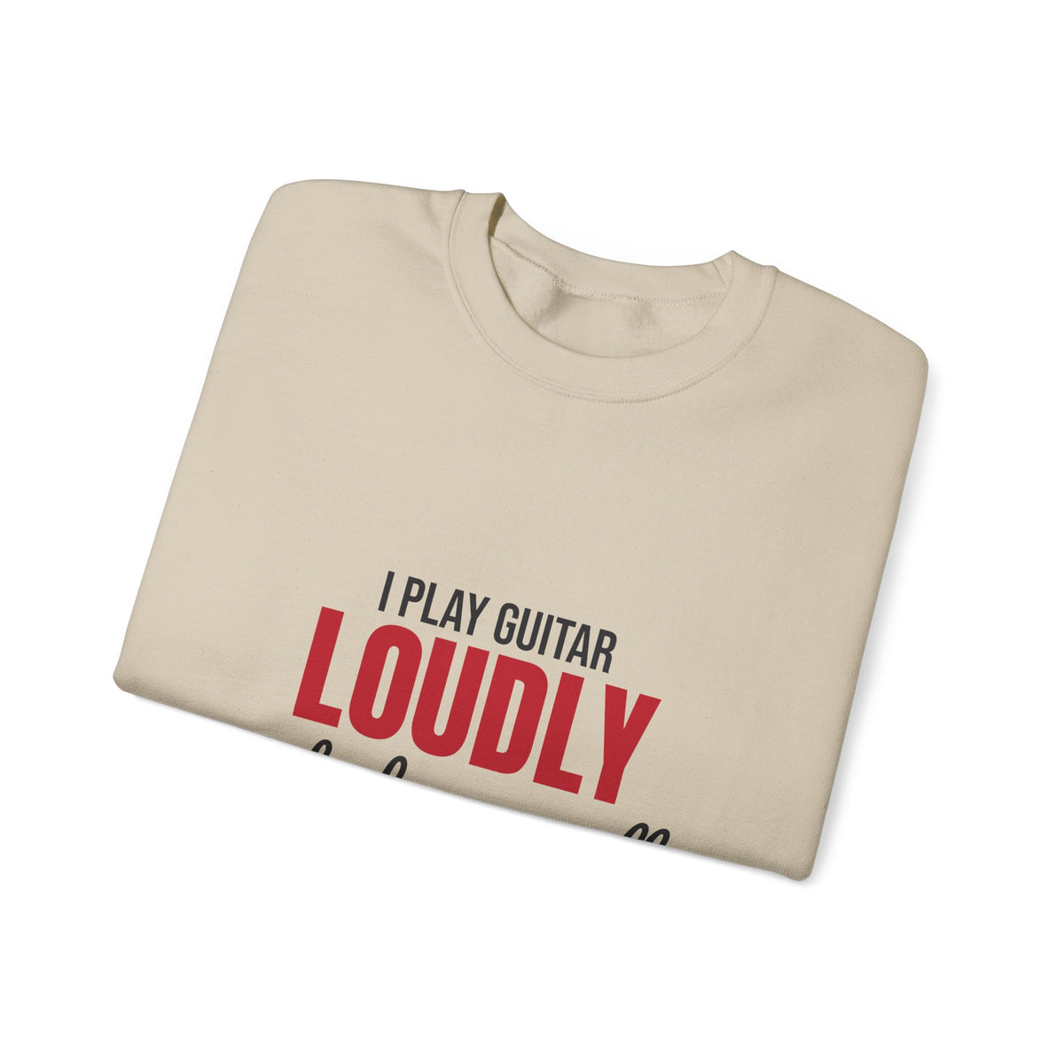 I Play Guitar Loudly Not Always Well Sweatshirt, Guitar Player Crewneck Sweatshirt