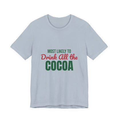 Most Likely to Drink All the Cocoa Shirt, Most Likely to Drink All the Cocoa T-Shirt, Family Christmas