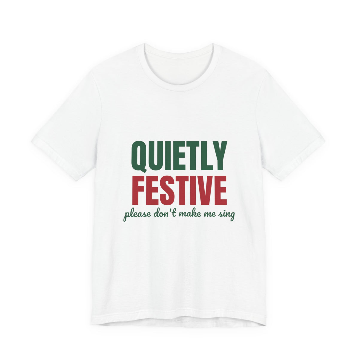 Quietly Festive Please Don't Make Me Sing Shirt, Funny Christmas T-Shirt, Funny Christmas Gift