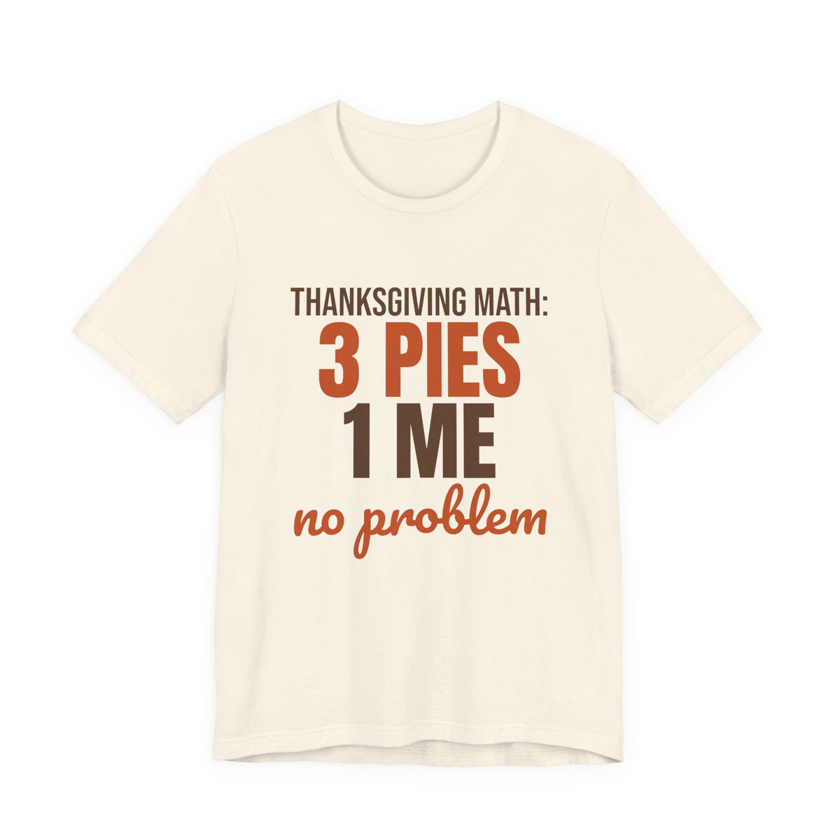 Thanksgiving Math 3 Pies 1 Me No Problem Shirt, Funny Thanksgiving T-Shirt, Funny Thanksgiving Gift