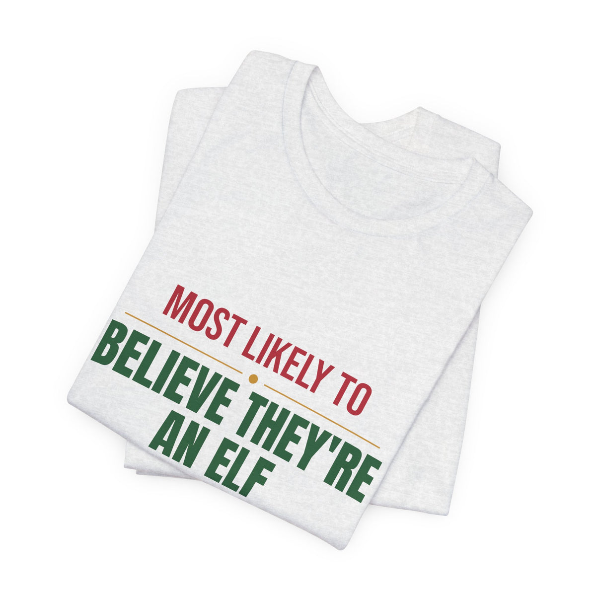 Most Likely To Believe They're An Elf Shirt, Matching Family Christmas T-Shirt, Funny Holiday Tee