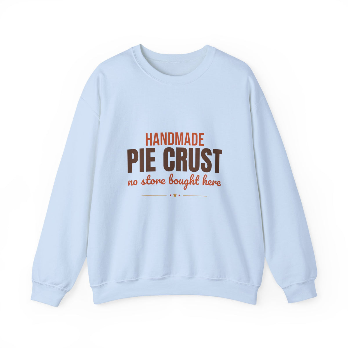 Handmade Pie Crust No Store Bought Here Sweatshirt, Thanksgiving Baking Crewneck Sweatshirt