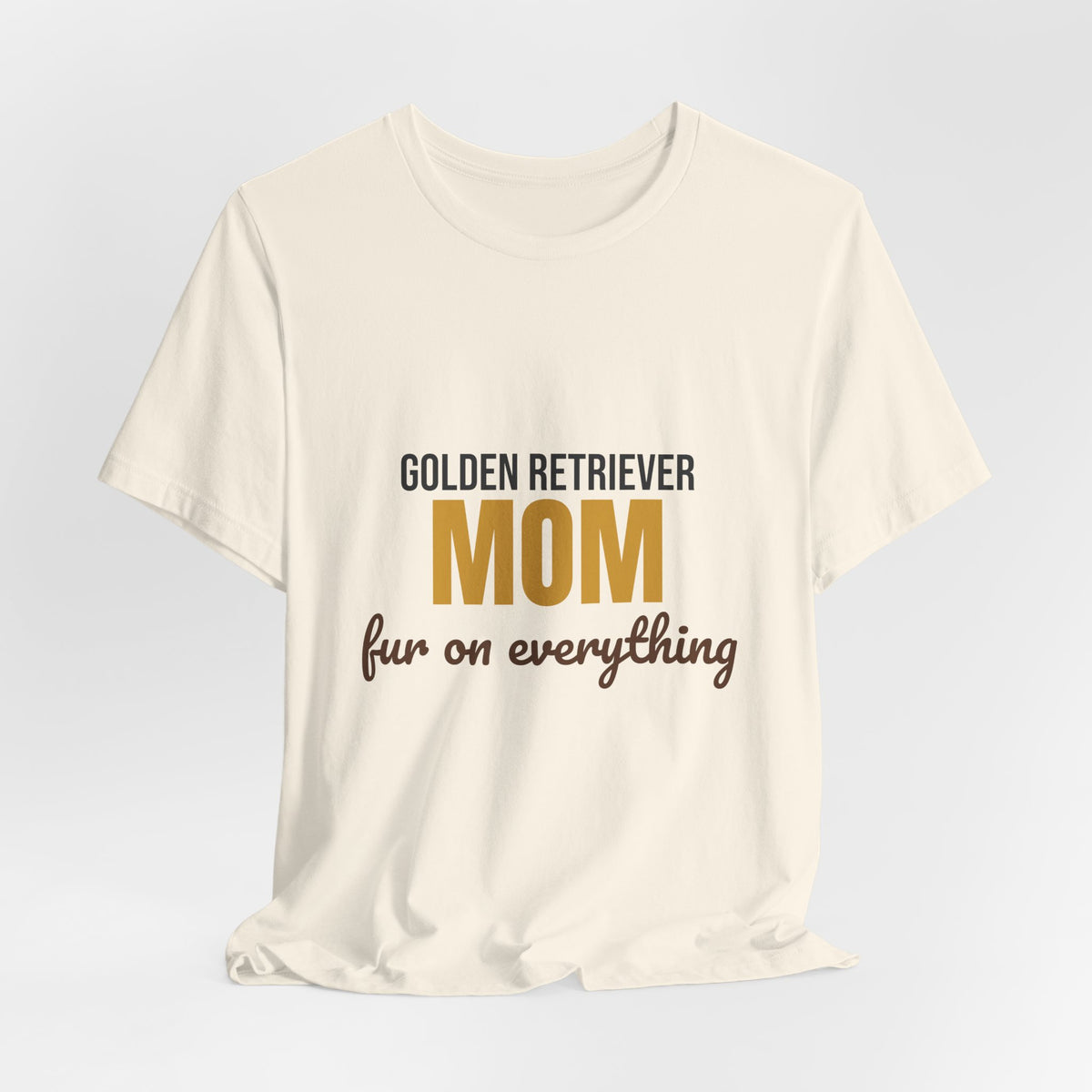 Golden Retriever Mom Fur On Everything Shirt, Golden Retriever Mom T-Shirt, Golden Retriever Lover Gift