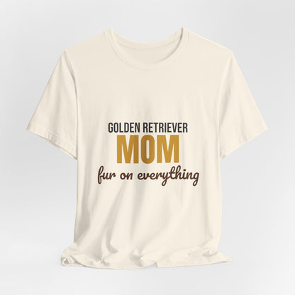 Golden Retriever Mom Fur On Everything Shirt, Golden Retriever Mom T-Shirt, Golden Retriever Lover Gift