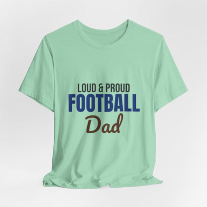 Loud and Proud Football Dad Shirt, Football Dad T-Shirt, Game Day Tee