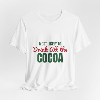Most Likely to Drink All the Cocoa Shirt, Most Likely to Drink All the Cocoa T-Shirt, Family Christmas