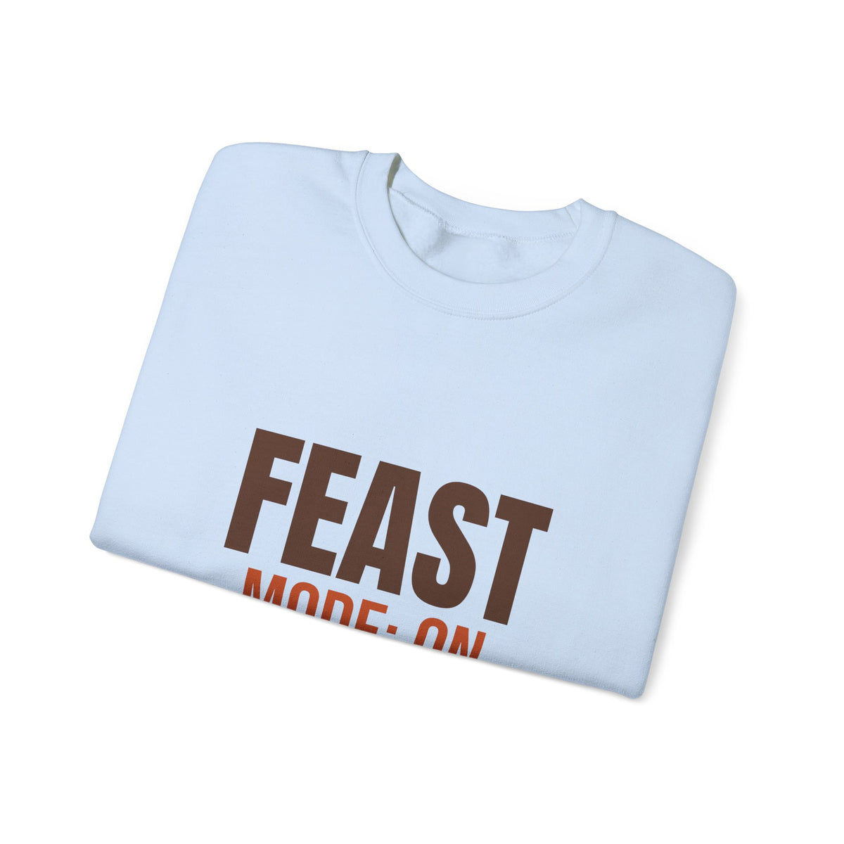 Feast Mode On Sweatshirt, Funny Thanksgiving Crewneck