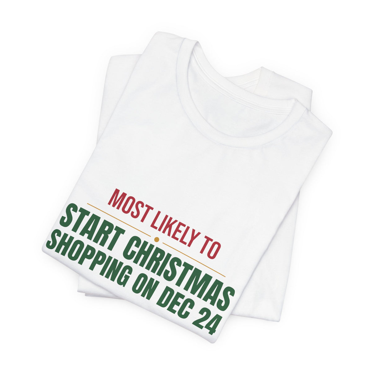 Most Likely To Start Christmas Shopping On Dec 24 Shirt, Matching Family Christmas T-Shirt, Funny Holiday Tee
