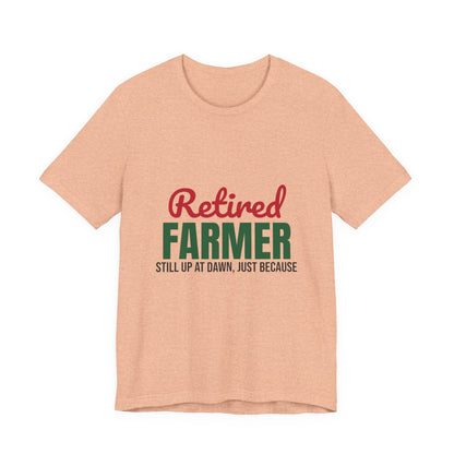 Retired Farmer Still Up at Dawn Shirt, Farmer Retirement T-Shirt, Retired Farmer Gift