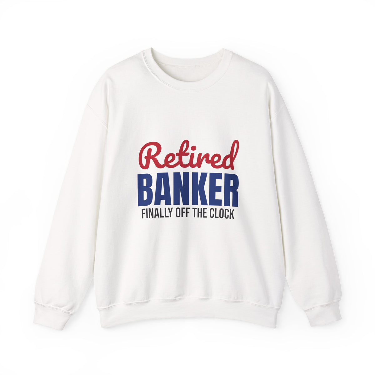 Retired Banker Finally Off the Clock Sweatshirt, Banker Retirement Crewneck Sweatshirt