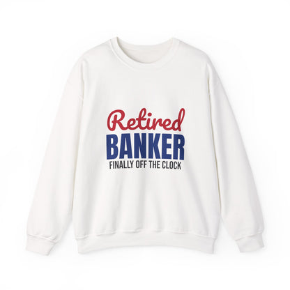 Retired Banker Finally Off the Clock Sweatshirt, Banker Retirement Crewneck Sweatshirt
