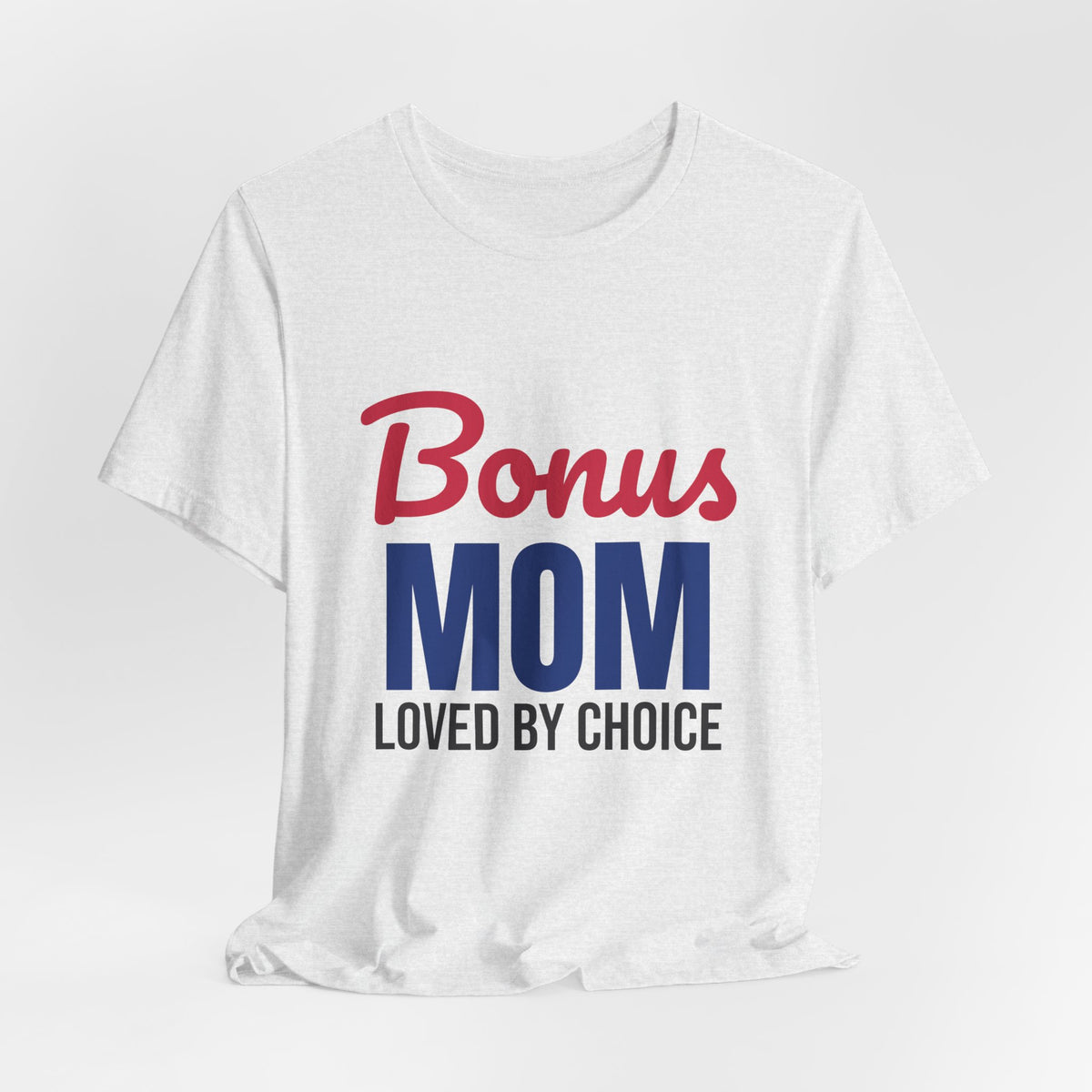 Bonus Mom Loved by Choice Shirt, Bonus Mom T-Shirt, Stepmom Gift