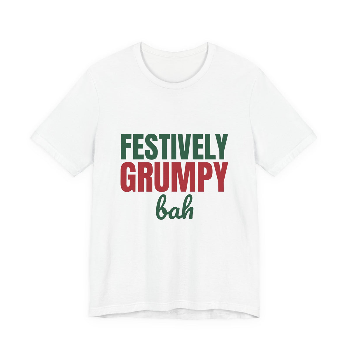 Festively Grumpy Bah Shirt, Funny Christmas T-Shirt, Funny Christmas Gift