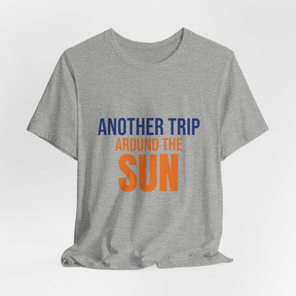 Another Trip Around the Sun Shirt, Birthday T-Shirt, Birthday Gift