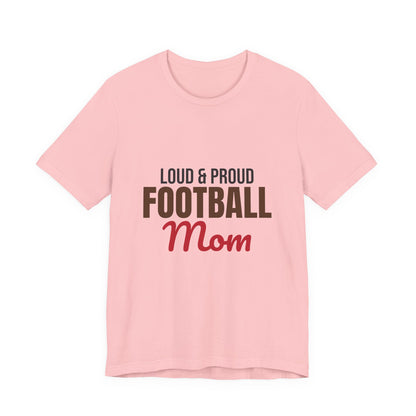 Loud and Proud Football Mom Shirt, Football Mom T-Shirt, Game Day Tee
