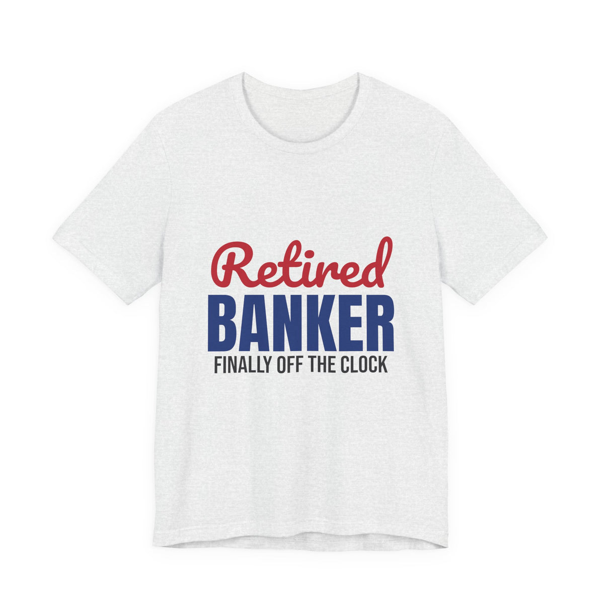 Retired Banker Finally Off the Clock Shirt, Banker Retirement T-Shirt, Retired Banker Gift