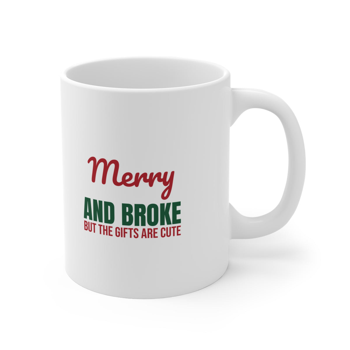 Merry and Broke but the Gifts Are Cute Mug, Funny Christmas Coffee Mug 11oz lifestyle