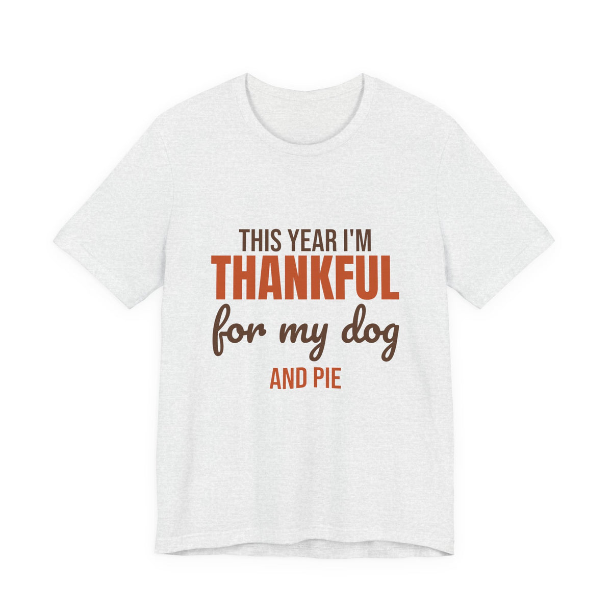 This Year I'm Thankful for My Dog and Pie Shirt, Dog Lover Thanksgiving T-Shirt, Dog Lover Thanksgiving Gift