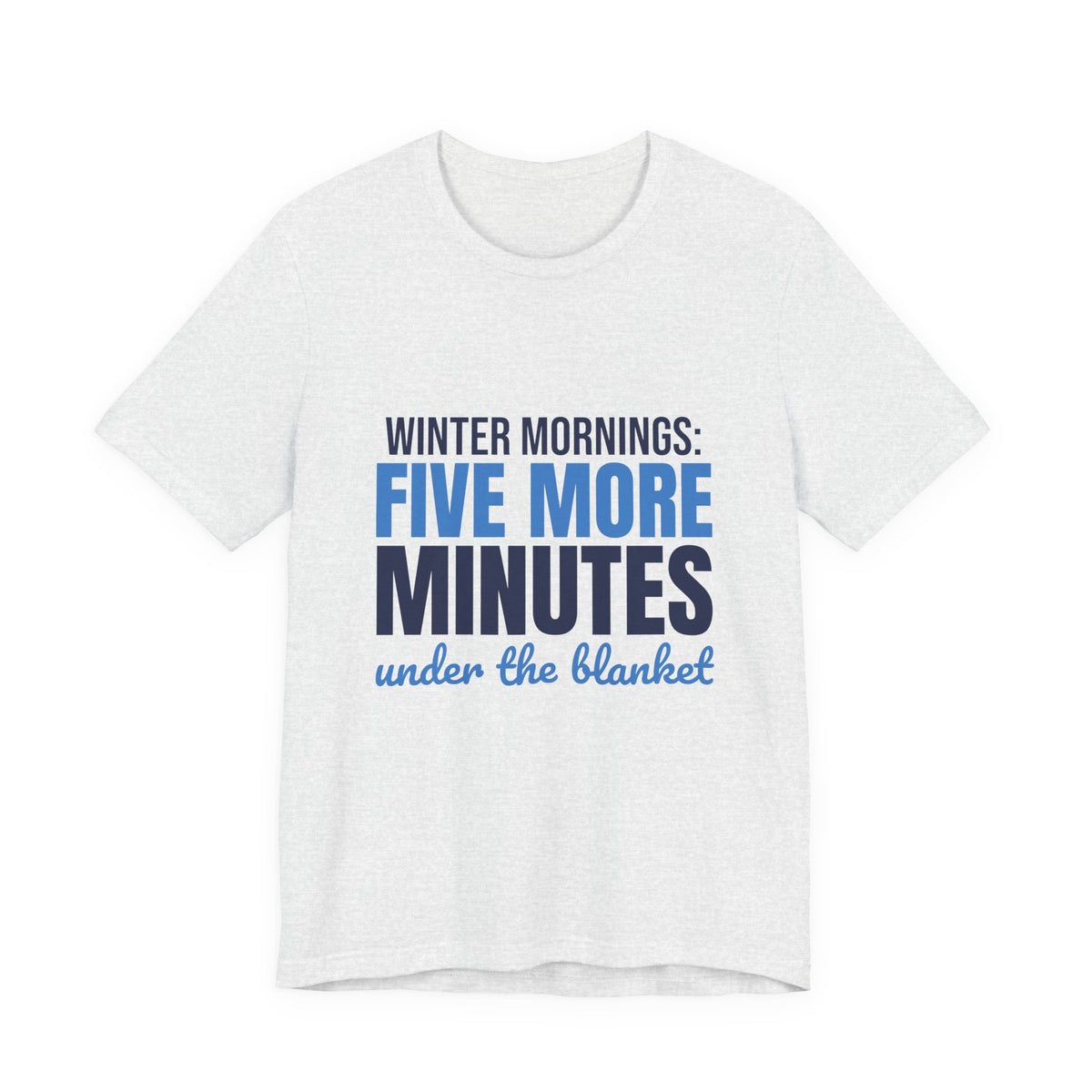 Winter Mornings Five More Minutes Under the Blanket Shirt, Funny Winter T-Shirt, Funny Winter Gift