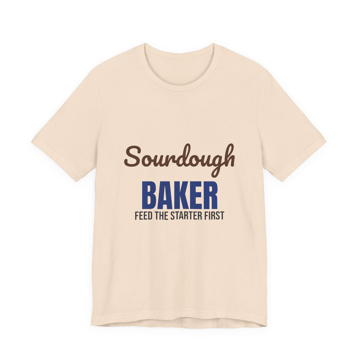 Sourdough Baker Feed the Starter First Shirt