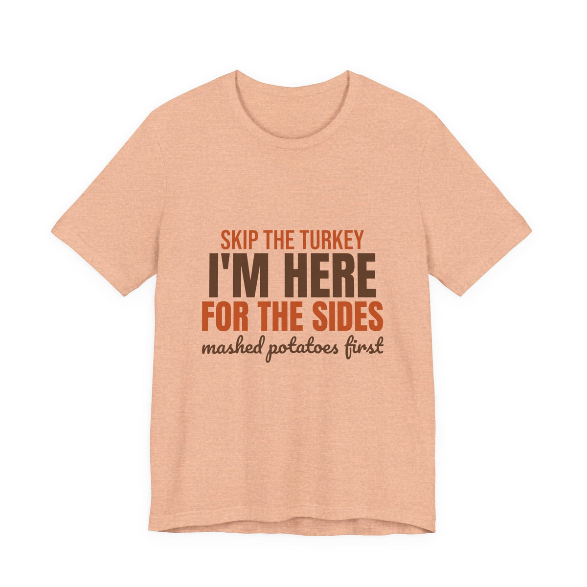 Skip the Turkey I'm Here for the Sides Shirt, Funny Thanksgiving T-Shirt, Funny Thanksgiving Gift
