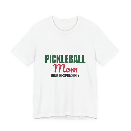 Pickleball Mom Dink Responsibly Shirt