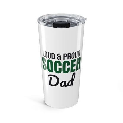 Loud and Proud Soccer Dad Tumbler