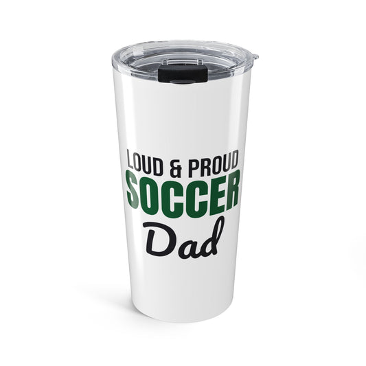 Loud and Proud Soccer Dad Tumbler