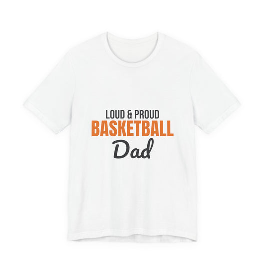 Loud and Proud Basketball Dad Shirt