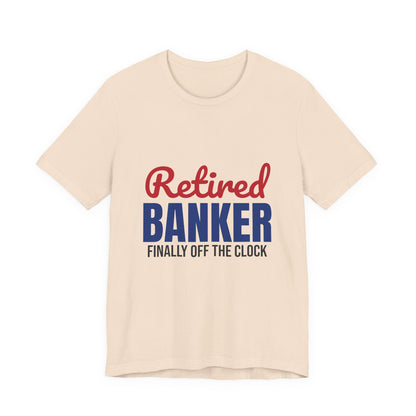 Retired Banker Finally Off the Clock Shirt, Banker Retirement T-Shirt, Retired Banker Gift