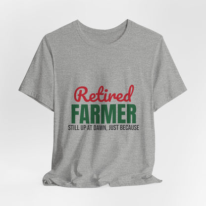 Retired Farmer Still Up at Dawn Shirt, Farmer Retirement T-Shirt, Retired Farmer Gift