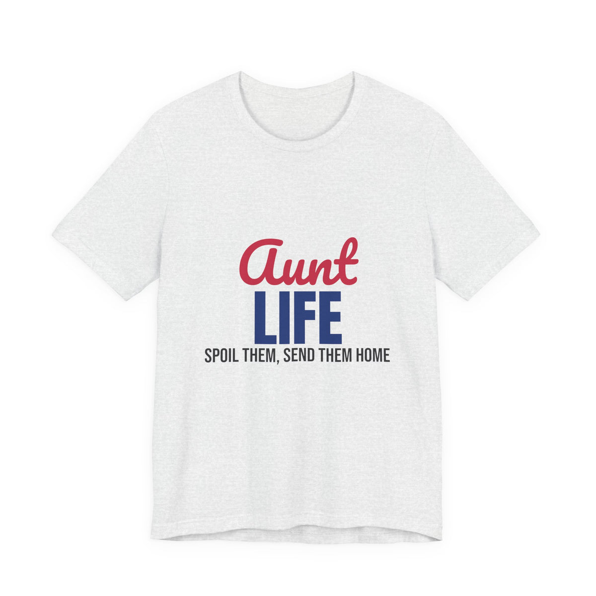 Aunt Life Spoil Them Send Them Home Shirt