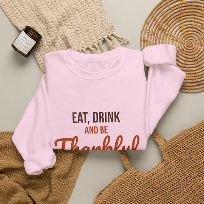 Eat Drink and Be Thankful Sweatshirt, Thanksgiving Crewneck, Cozy Fall Gift