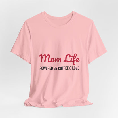 Mom Life Powered by Coffee and Love Shirt, Mom Life T-Shirt, Gift for Mom